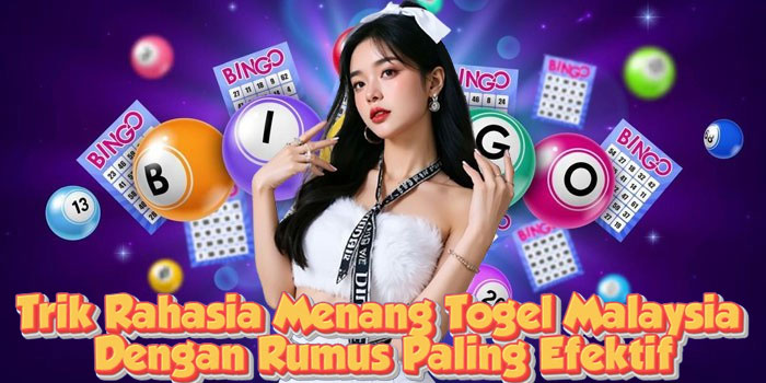 Trik Rahasia Menang Togel Malaysia Dengan Rumus Paling Efektif