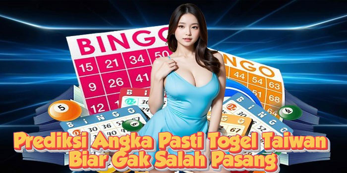 Prediksi Angka Pasti Togel Taiwan Biar Gak Salah Pasang