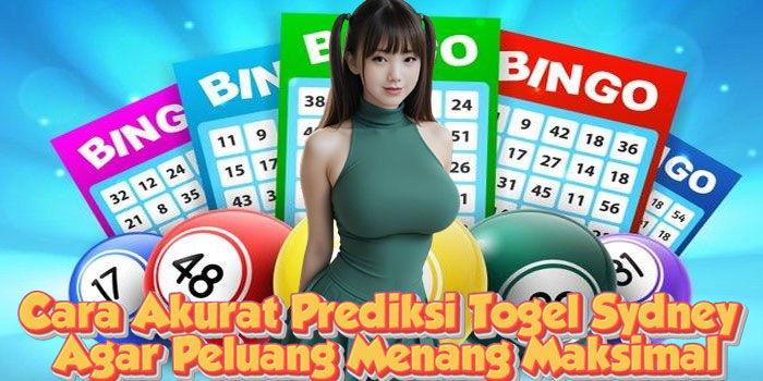 Cara Akurat Prediksi Togel Sydney Agar Peluang Menang Maksimal