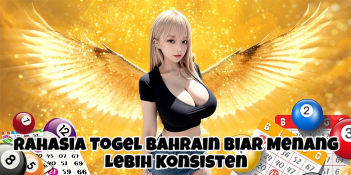 Rahasia Togel Bahrain Biar Menang Lebih Konsisten