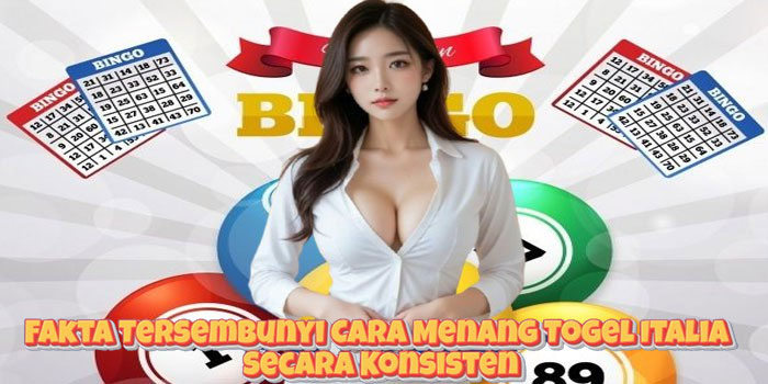 Fakta Tersembunyi Cara Menang Togel Italia Secara Konsisten